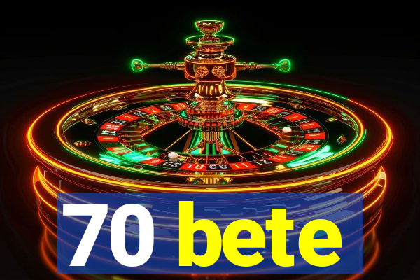 70 bete